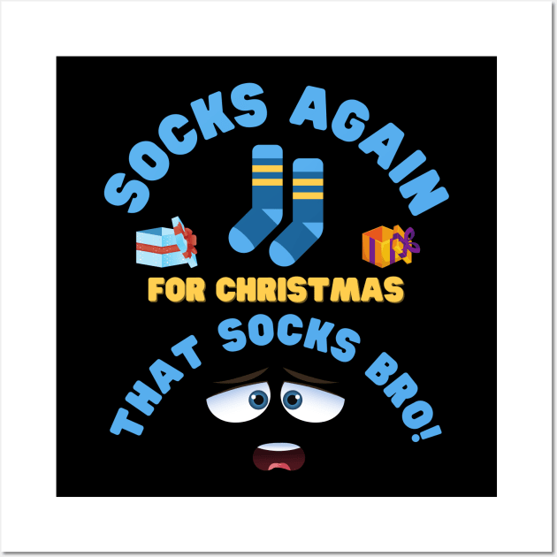 Socks Again For Christmas That Socks Bro, Socks, Sock, Xmas Gift, Christmas, stocking stuffer, funny, stocking filler, xmas, cute, holiday, Wall Art by DESIGN SPOTLIGHT